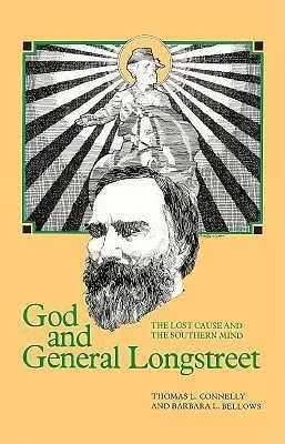 God and General Longstreet: The Lost Cause and the Southern Mind