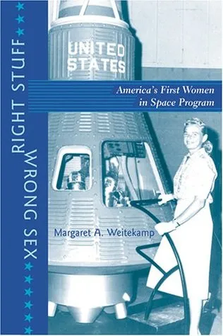 Right Stuff, Wrong Sex: America's First Women in Space Program