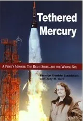 Tethered Mercury: A Pilot's Memoir: The Right Stuff But the Wrong Sex