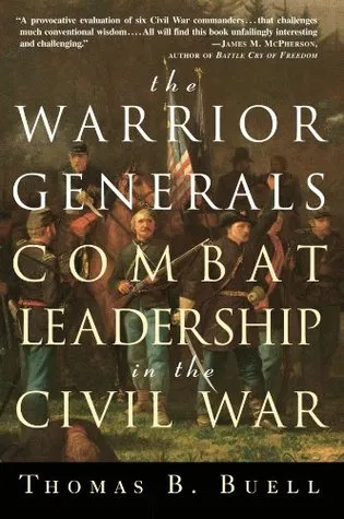 The Warrior Generals: Combat Leadership in the Civil War