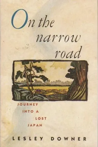 On the Narrow Road: Journey Into a Lost Japan