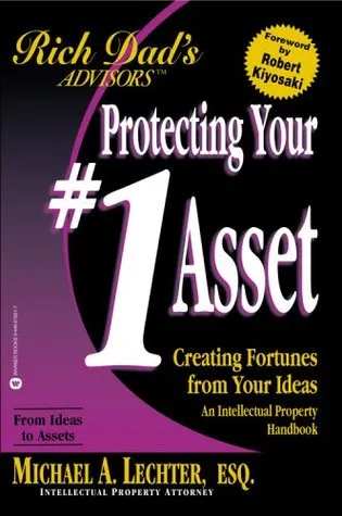 Protecting Your #1 Asset: Creating Fortunes from Your Ideas--An Intellectual Property Handbook