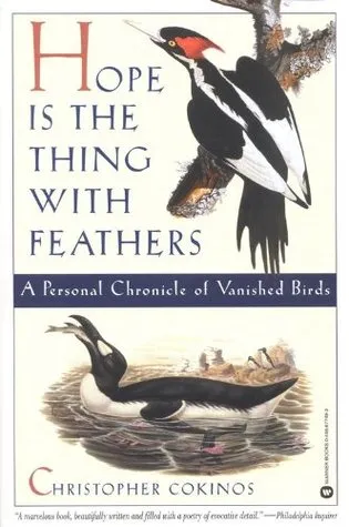 Hope is the Thing with Feathers: A Personal Chronicle of Vanished Birds