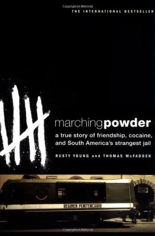 Marching Powder: A True Story of Friendship, Cocaine, and South America