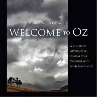 Welcome to Oz: A Cinematic Approach to Digital Still Photography with Photoshop