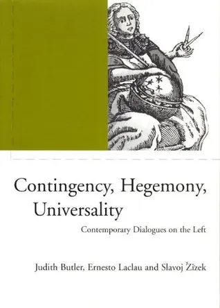 Contingency, Hegemony, Universality: Contemporary Dialogues on the Left