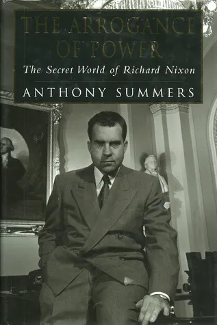 The Arrogance of Power: The Secret World of Richard Nixon