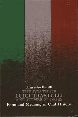 The Death Of Luigi Trastulli, And Other Stories: Form And Meaning In Oral History