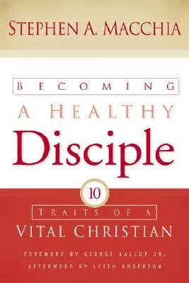 Becoming a Healthy Disciple: Ten Traits of a Vital Christian