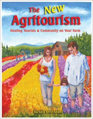 The New Agritourism: Hosting Community and Tourists on Your Farm