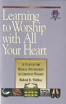 Learning to Worship with All Your Heart: Volume I