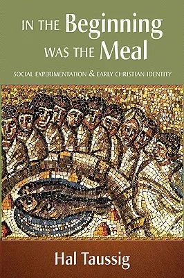 In the Beginning Was the Meal: Social Experimentation & Early Christian Identity