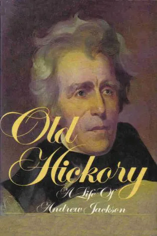 Old Hickory: A Life of Andrew Jackson