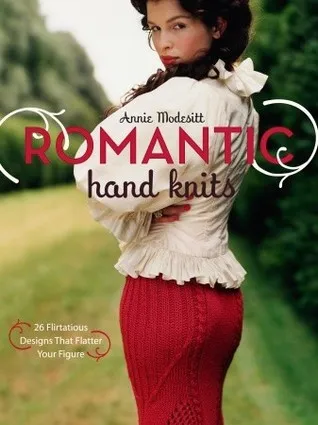 Romantic Hand Knits: 26 Flirtatious Designs That Flatter Your Figure