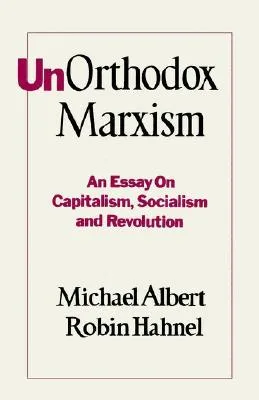 Unorthodox Marxism: An Essay on Capitalism, Socialism, and Revolution