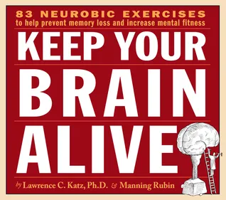 Keep Your Brain Alive: Neurobic Exercises to Help Prevent Memory Loss and Increase Mental Fitness