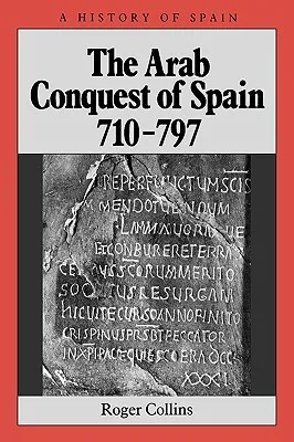 The Arab Conquest of Spain: 710 - 797