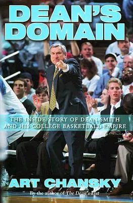 Dean's Domain: The Inside Story of Dean Smith and His College Basketball Empire