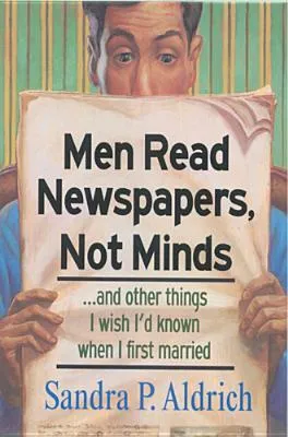 Men Read Newspapers, Not Minds...and Other Things I Wish I'd Known When I First Married