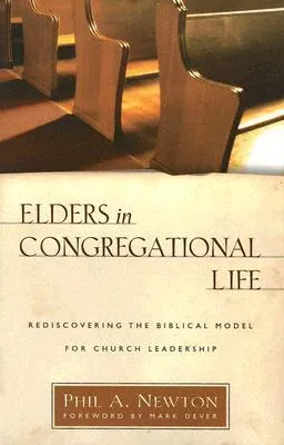 Elders in Congregational Life: Rediscovering the Biblical Model for Church Leadership