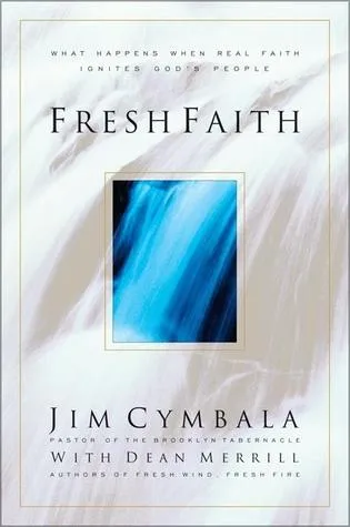 Fresh Faith: What Happens When Real Faith Ignites God