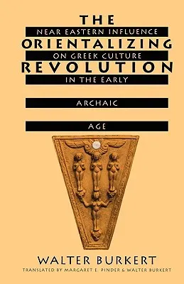 The Orientalizing Revolution: Near Eastern Influence on Greek Culture in the Early Archaic Age