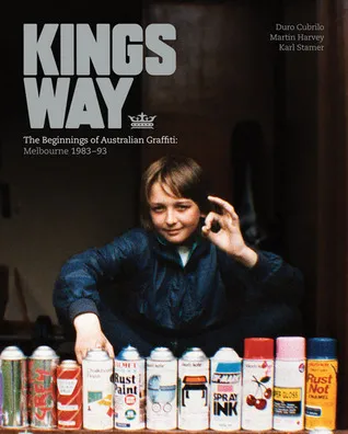 Kings Way: The Beginnings of Australian Graffiti: Melbourne 1983–93