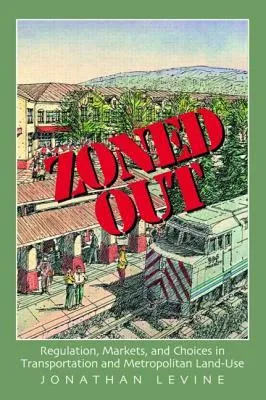 Zoned Out: Regulation, Markets, and Choices in Transportation and Metropolitan Land-Use