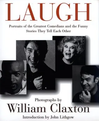 Laugh: Portraits of the Greatest Comedians and the Funny Stories They Tell Each Other