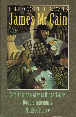 Three Complete Novels: The Postman Always Rings Twice/Mildred Pierce/Double Indemnity