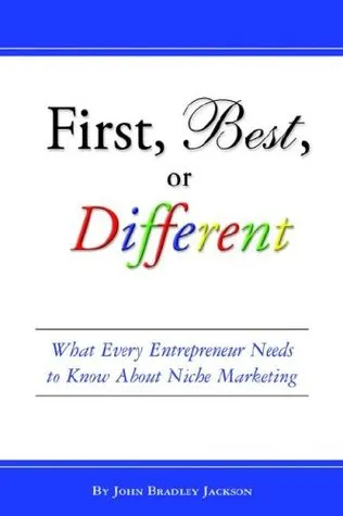 First, Best, or Different: What Every Entrepreneur Needs to Know about Niche Marketing