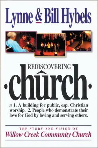 Rediscovering Church: The Story and Vision of Willow Creek Community Church