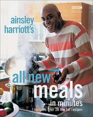 Ainsley Harriott's All New Meals in Minutes: Includes Over 20 Low Fat Recipes