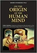 On the Origin of the Human Mind: Three Theories: Uniqueness of Human Mind, Evolution of Human Mind, and the Neurological Basis of Conscious Experience