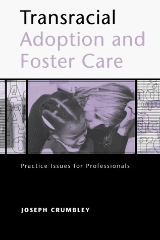 Transracial Adoption and Foster Care: Practice Issues for Professionals