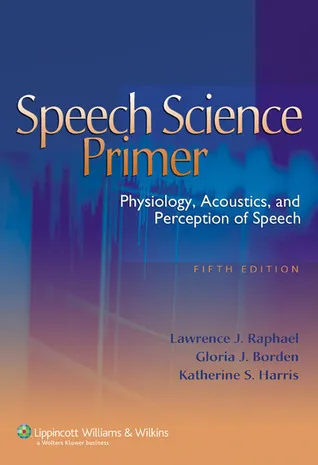 Speech Science Primer: Physiology, Acoustics, and Perception of Speech