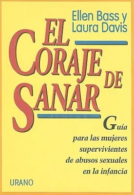 El coraje de sanar: Guía para las mujeres supervivientes de abuso sexual en la infancia