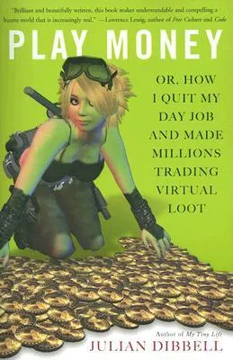 Play Money: Or, How I Quit My Day Job and Made Millions Trading Virtual Loot