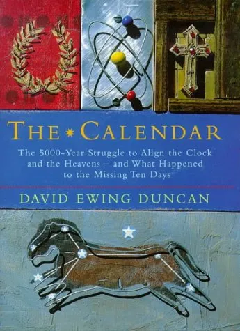 The Calendar: The 5000-Year Struggle to Align the Clock and the Heavens - and What Happened to the Missing Ten Days