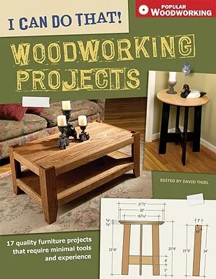 I Can Do That Woodworking Projects (I Can Do That): 17 Quality Furniture Projects That Require Minimal Tools and Experience (Popular Woodworking)