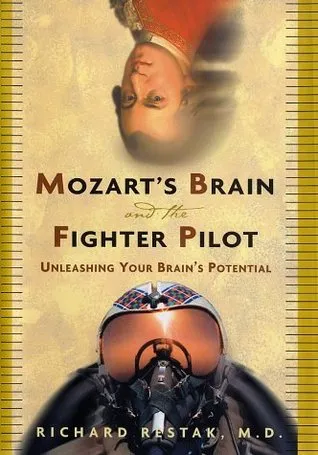 Mozart's Brain and the Fighter Pilot: Unleashing Your Brain's Potential