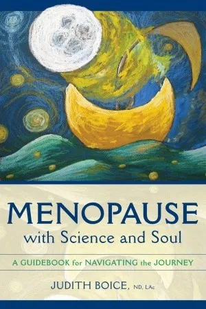 Menopause with Science and Soul: A Guidebook for Navigating the Journey