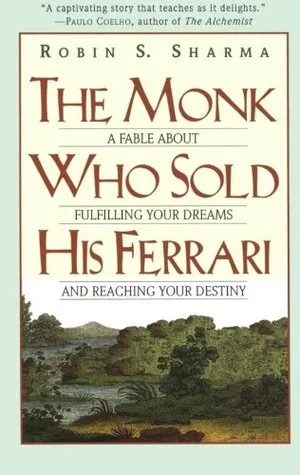 The Monk Who Sold His Ferrari: A Fable About Fulfilling Your Dreams and Reaching Your Destiny