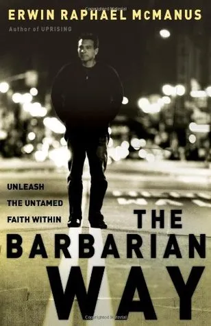 The Barbarian Way: Unleash the Untamed Faith Within