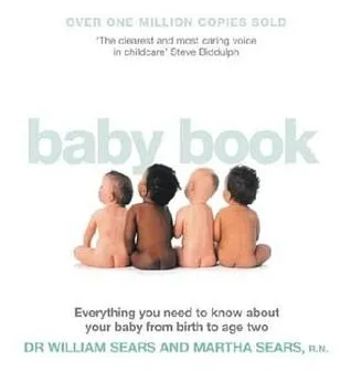 The Baby Book: Everything You Need to Know about Your Baby from Birth to Age Two