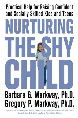 Nurturing the Shy Child: Practical Help for Raising Confident and Socially Skilled Kids and Teens