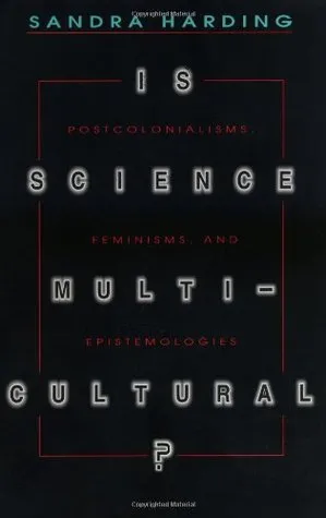 Is Science Multicultural? Postcolonialism, Feminism & Epistemologies: Postcolonialisms, Feminisms, and Epistemologies (Race, Gender, Science)