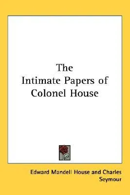 The Intimate Papers of Colonel House