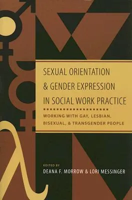 Sexual Orientation and Gender Expression in Social Work Practice: Working with Gay, Lesbian, Bisexual, and Transgender People