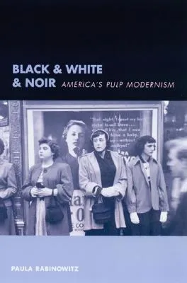 Black & White & Noir: America's Pulp Modernism